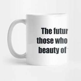 The future belongs to those who believe in the beauty of their dreams. Mug